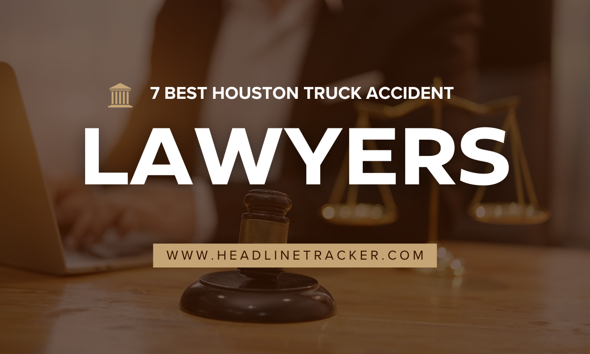 7 Best Houston Truck Accident Lawyers