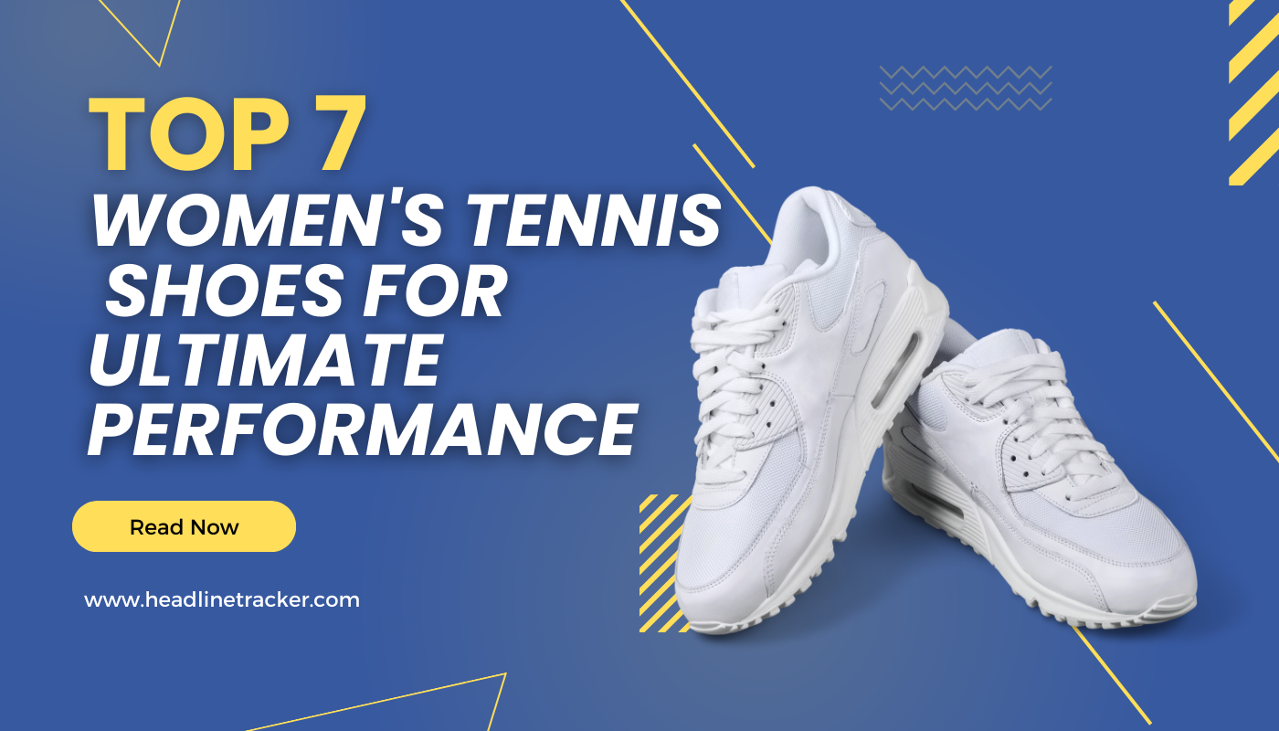 Top 7 Women's Tennis Shoes for Ultimate Performance